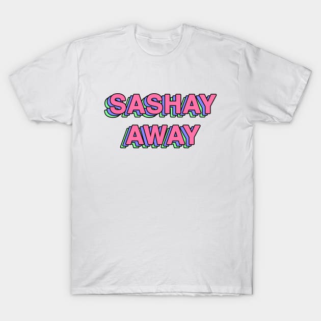 sashay away T-Shirt by chidees